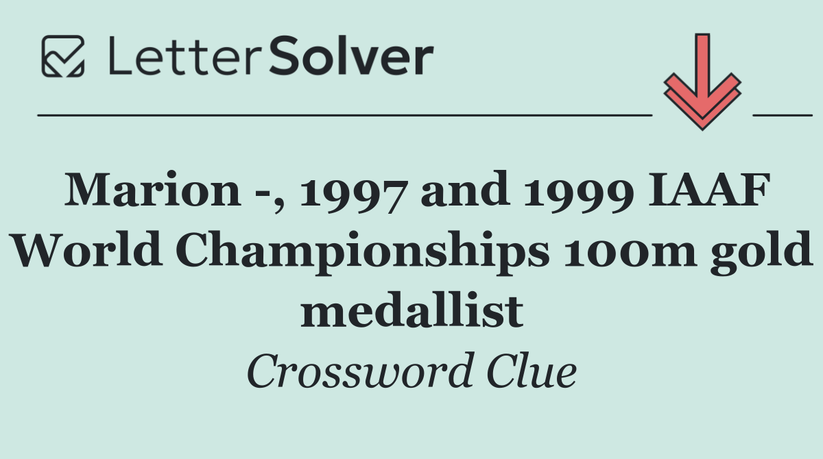 Marion  , 1997 and 1999 IAAF World Championships 100m gold medallist