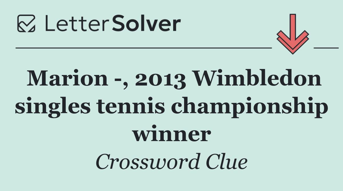 Marion  , 2013 Wimbledon singles tennis championship winner