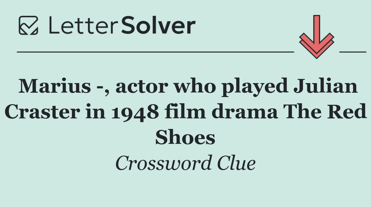 Marius  , actor who played Julian Craster in 1948 film drama The Red Shoes