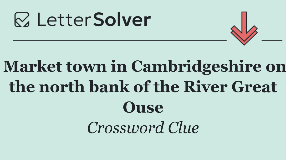 Market town in Cambridgeshire on the north bank of the River Great Ouse