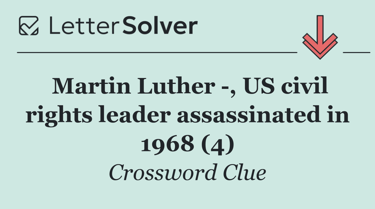 Martin Luther  , US civil rights leader assassinated in 1968 (4)