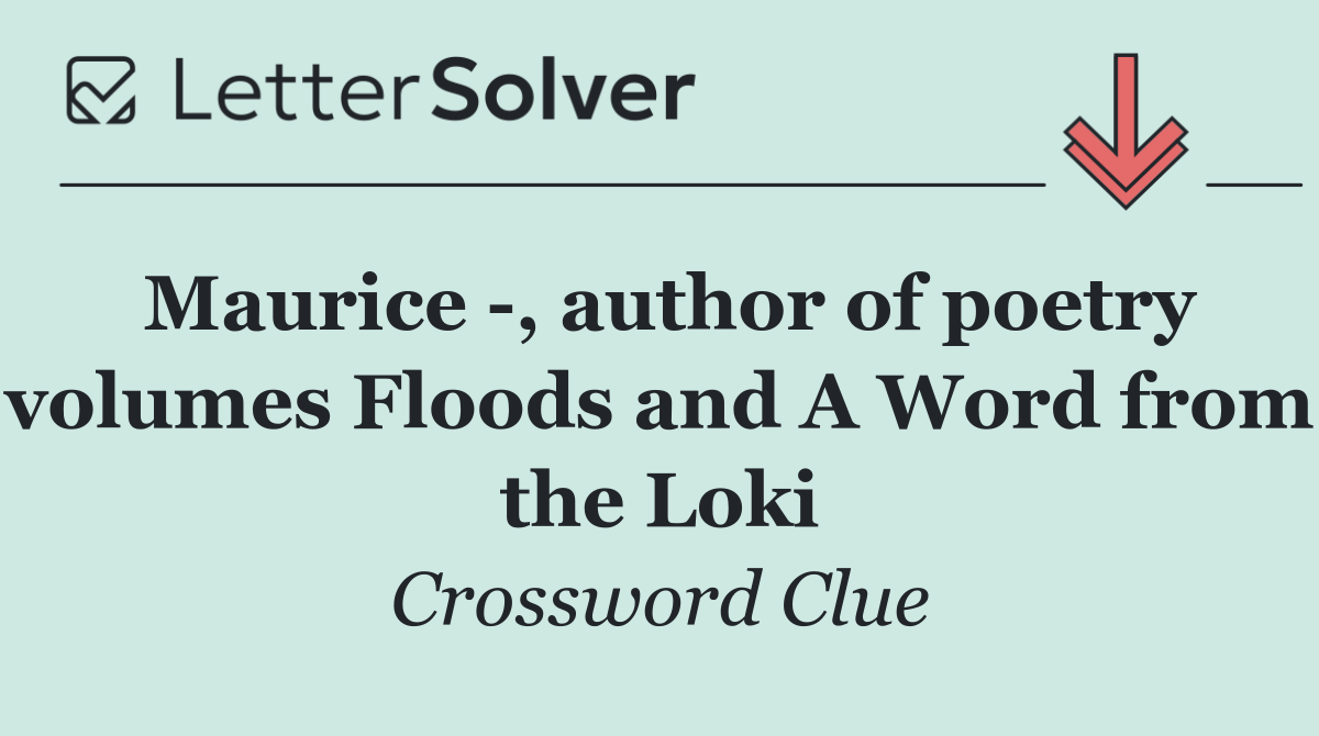Maurice  , author of poetry volumes Floods and A Word from the Loki