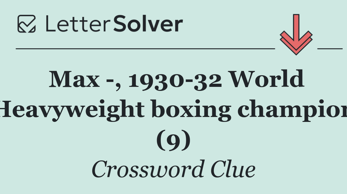 Max  , 1930 32 World Heavyweight boxing champion (9)