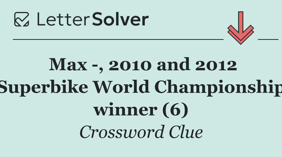 Max  , 2010 and 2012 Superbike World Championship winner (6)