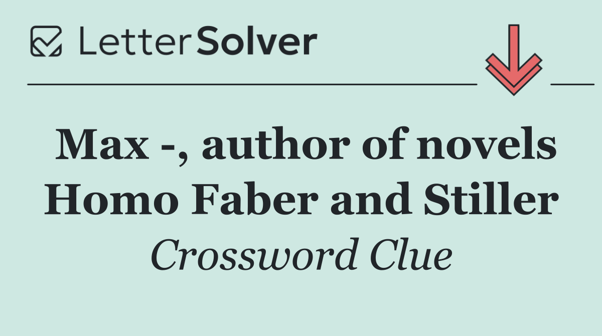 Max  , author of novels Homo Faber and Stiller