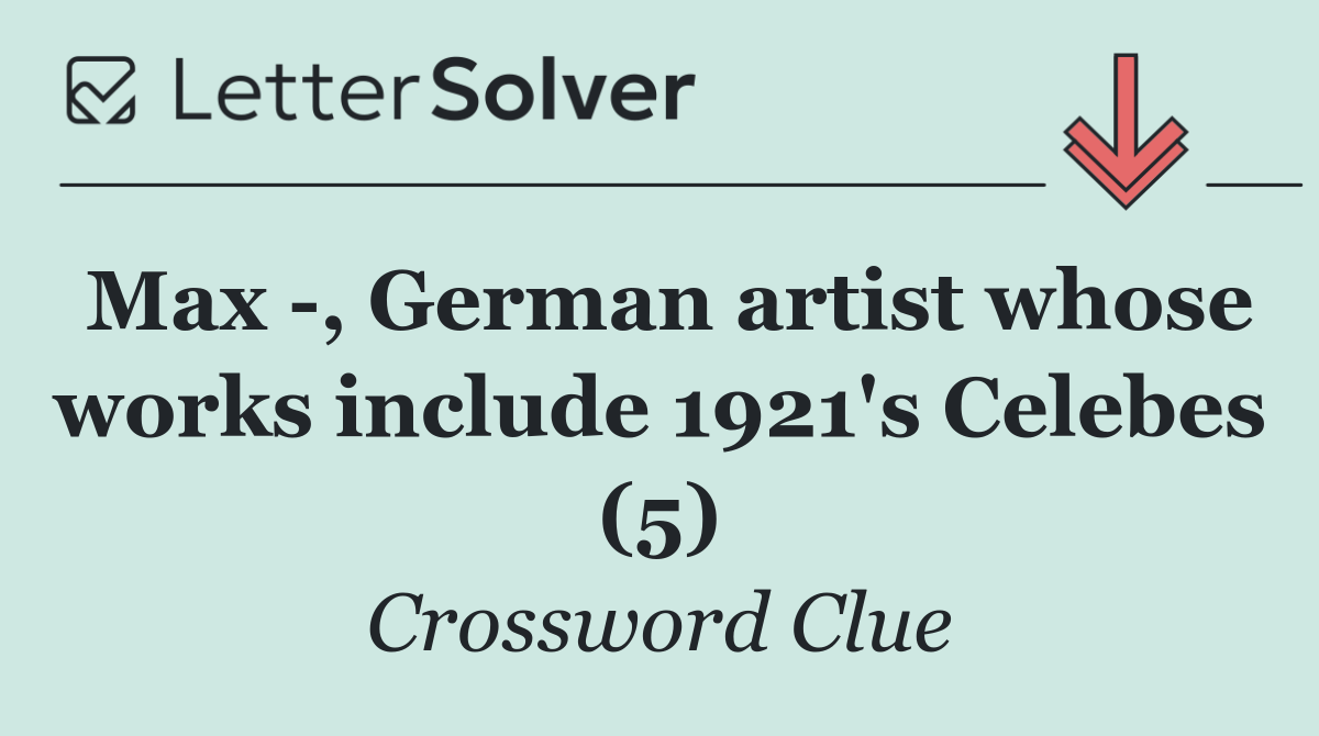Max  , German artist whose works include 1921's Celebes (5)