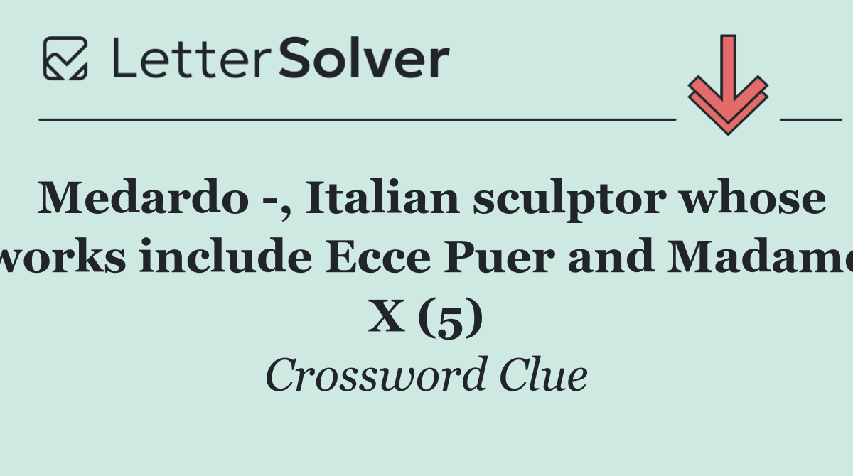 Medardo  , Italian sculptor whose works include Ecce Puer and Madame X (5)