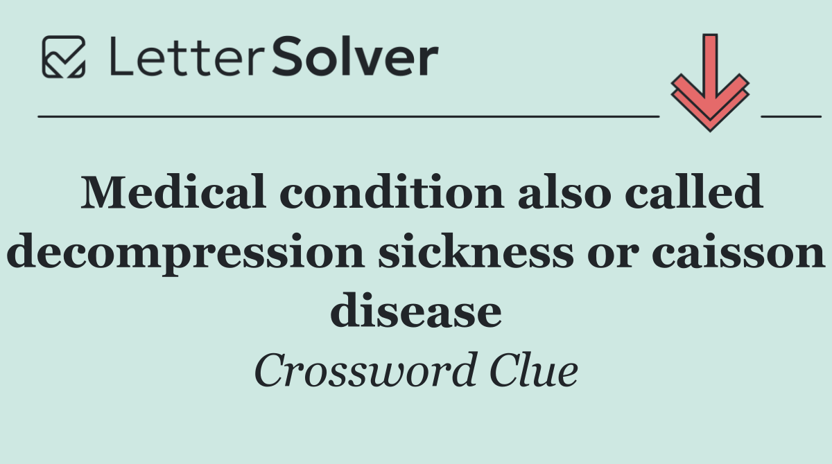 Medical condition also called decompression sickness or caisson disease