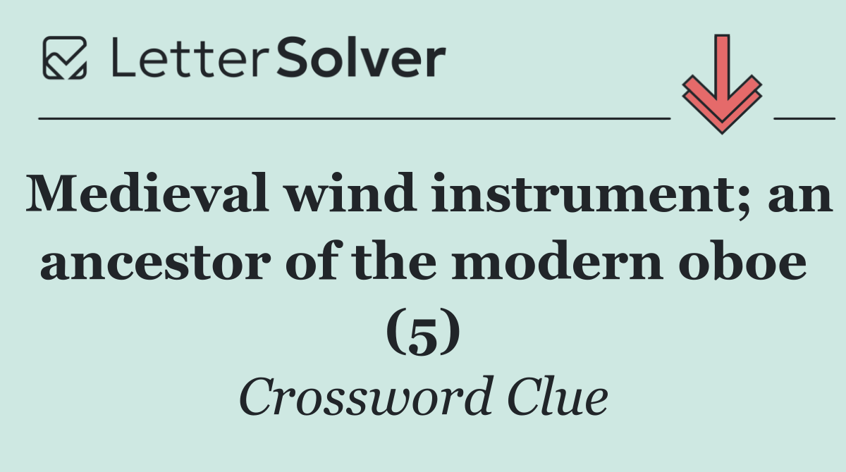 Medieval wind instrument; an ancestor of the modern oboe (5)