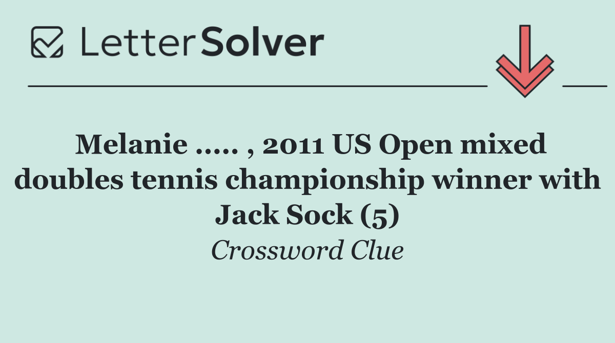 Melanie ..... , 2011 US Open mixed doubles tennis championship winner with Jack Sock (5)