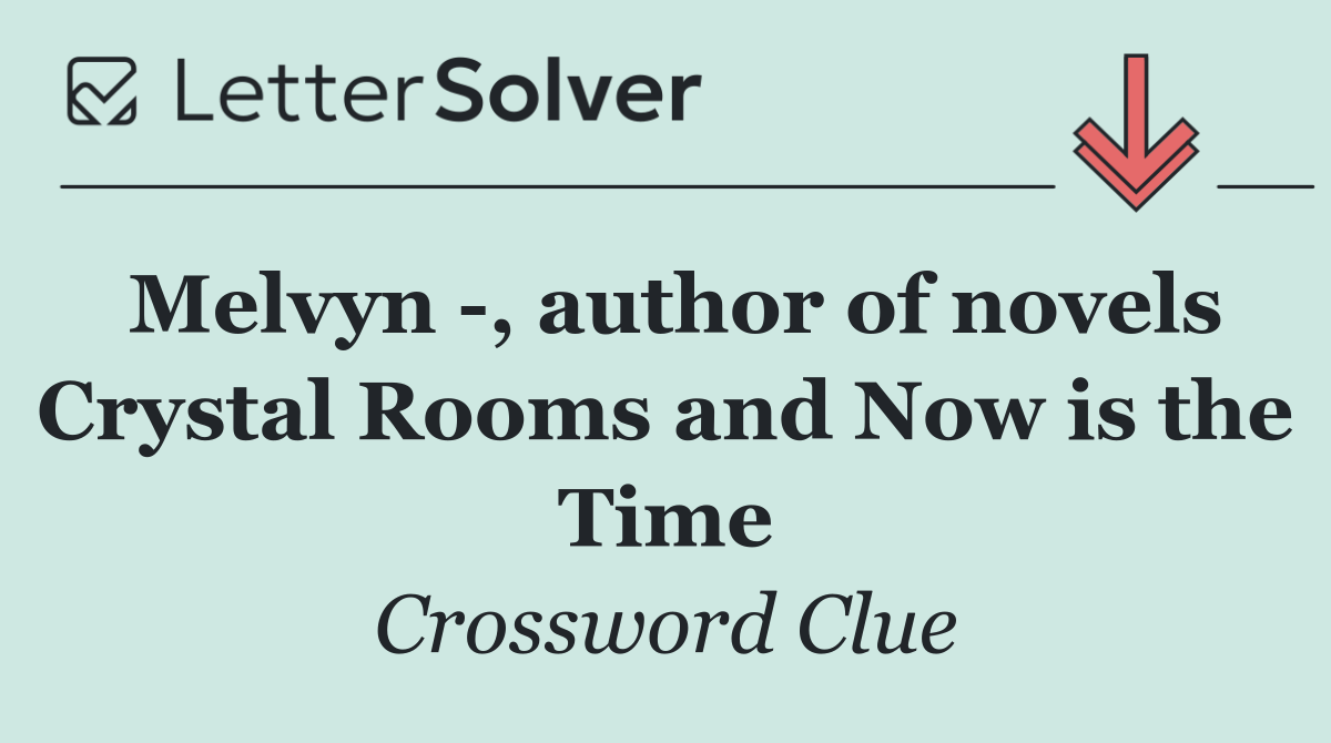 Melvyn  , author of novels Crystal Rooms and Now is the Time