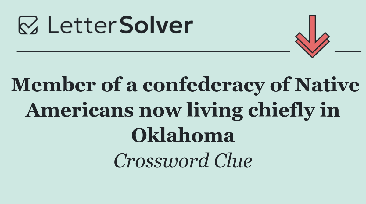 Member of a confederacy of Native Americans now living chiefly in Oklahoma