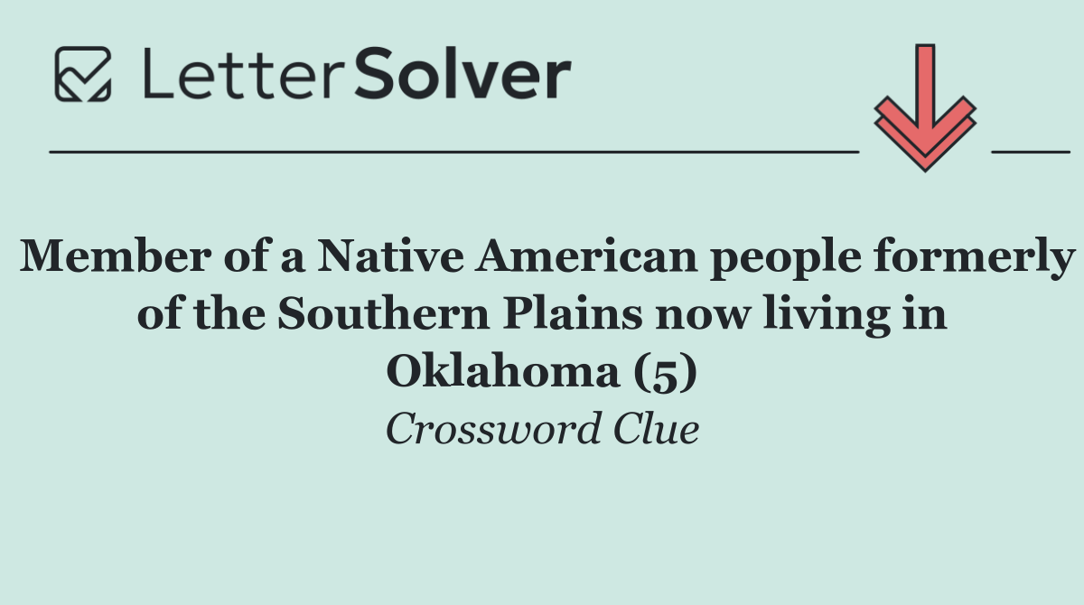 Member of a Native American people formerly of the Southern Plains now living in Oklahoma (5)