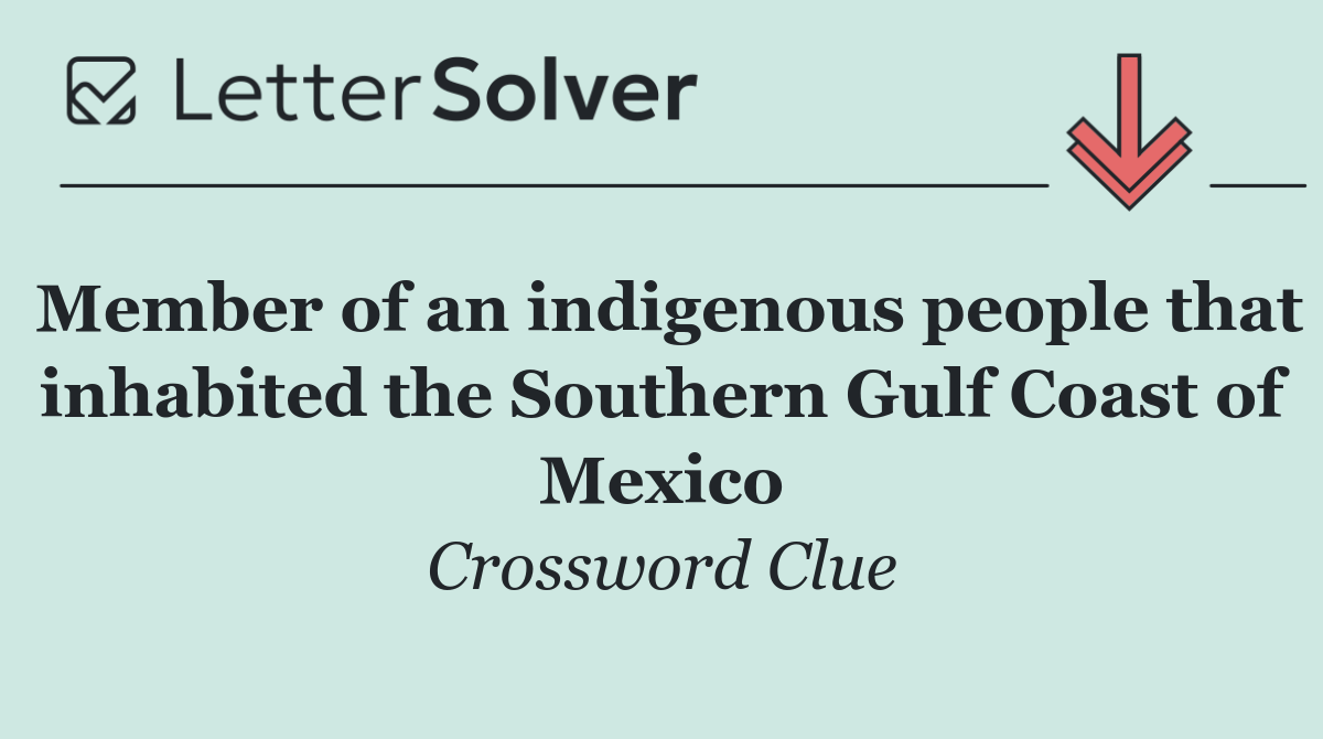 Member of an indigenous people that inhabited the Southern Gulf Coast of Mexico