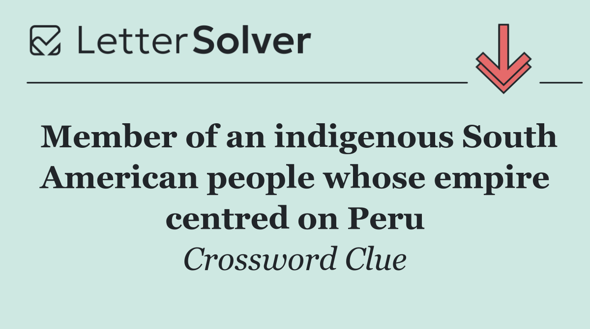 Member of an indigenous South American people whose empire centred on Peru