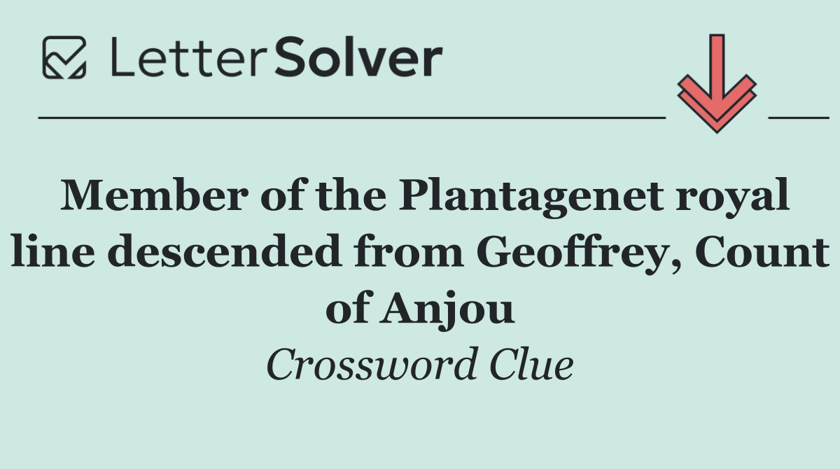 Member of the Plantagenet royal line descended from Geoffrey, Count of Anjou