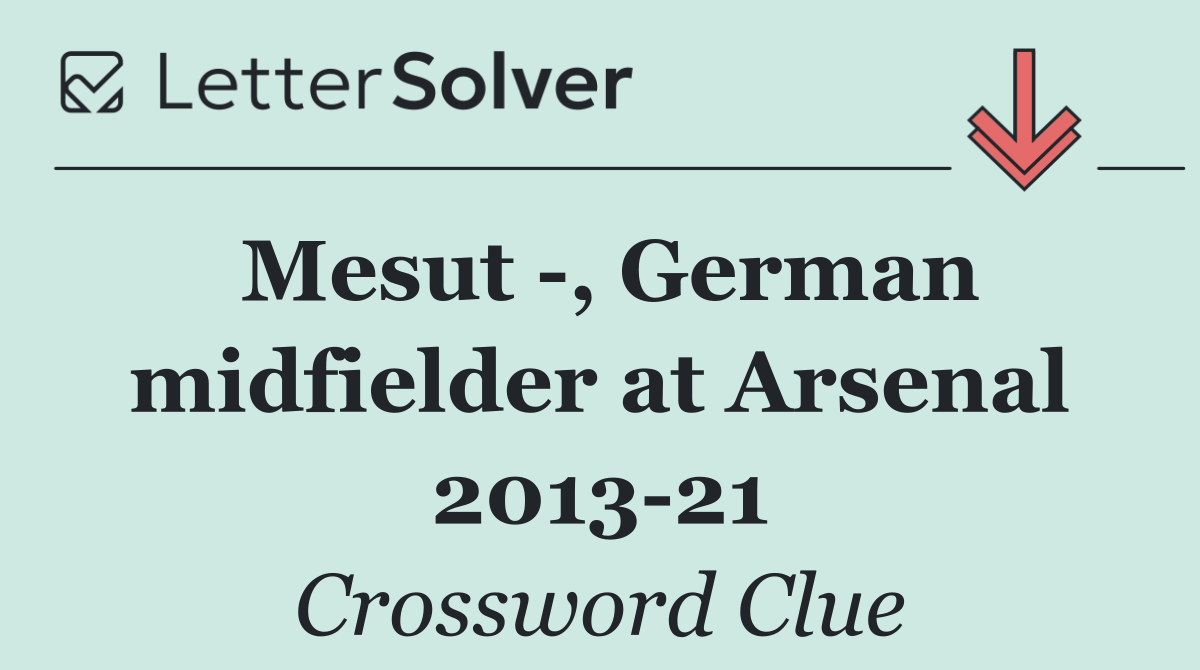 Mesut  , German midfielder at Arsenal 2013 21