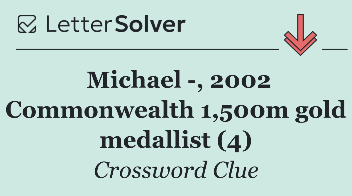 Michael  , 2002 Commonwealth 1,500m gold medallist (4)