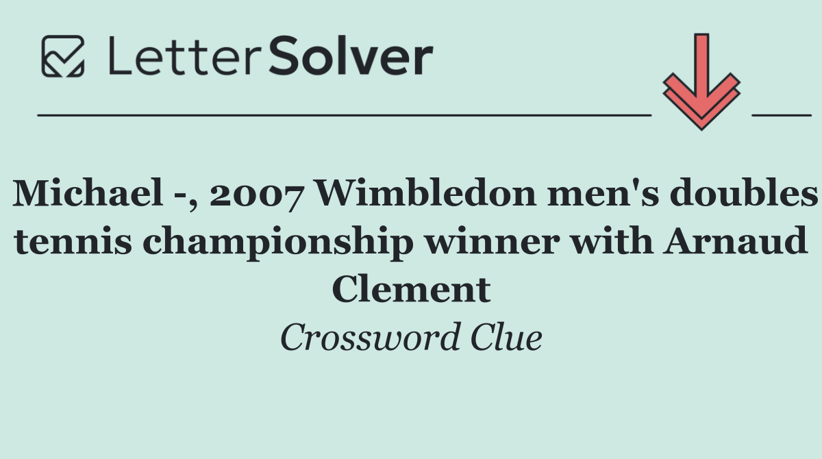 Michael  , 2007 Wimbledon men's doubles tennis championship winner with Arnaud Clement