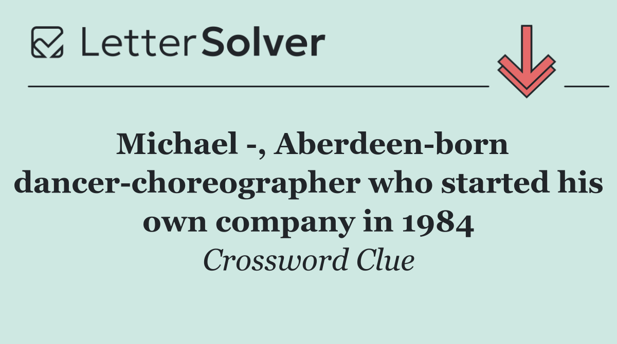 Michael  , Aberdeen born dancer choreographer who started his own company in 1984