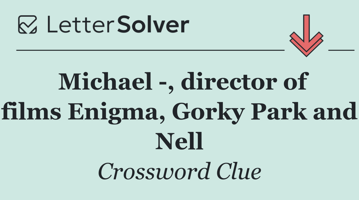 Michael  , director of films Enigma, Gorky Park and Nell