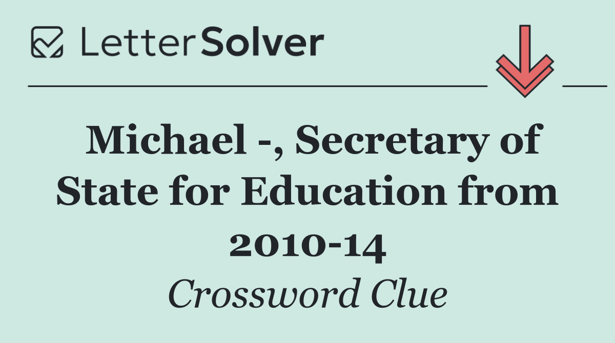 Michael  , Secretary of State for Education from 2010 14