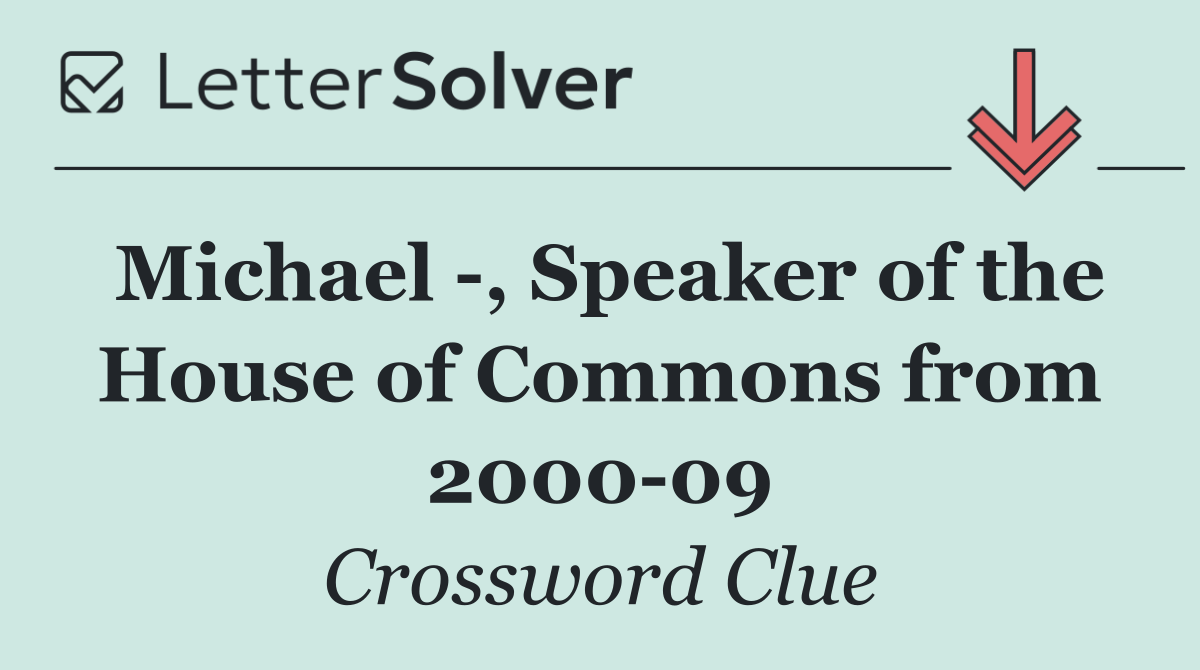 Michael  , Speaker of the House of Commons from 2000 09