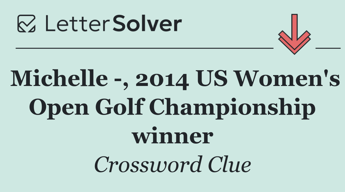 Michelle  , 2014 US Women's Open Golf Championship winner