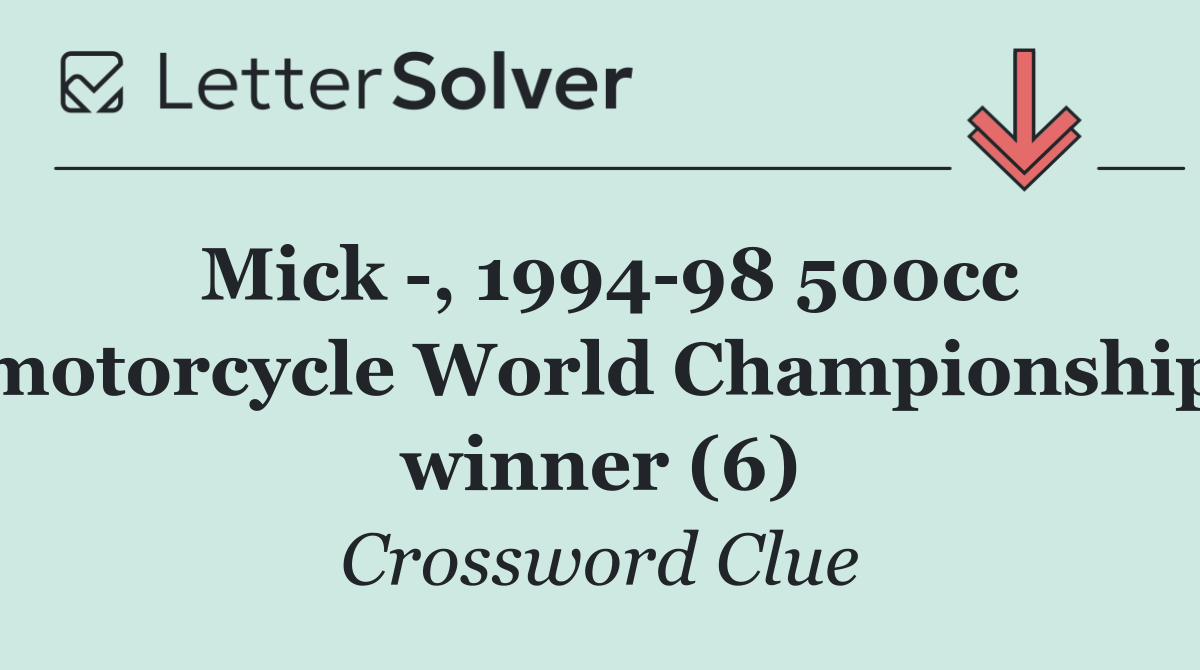 Mick  , 1994 98 500cc motorcycle World Championship winner (6)