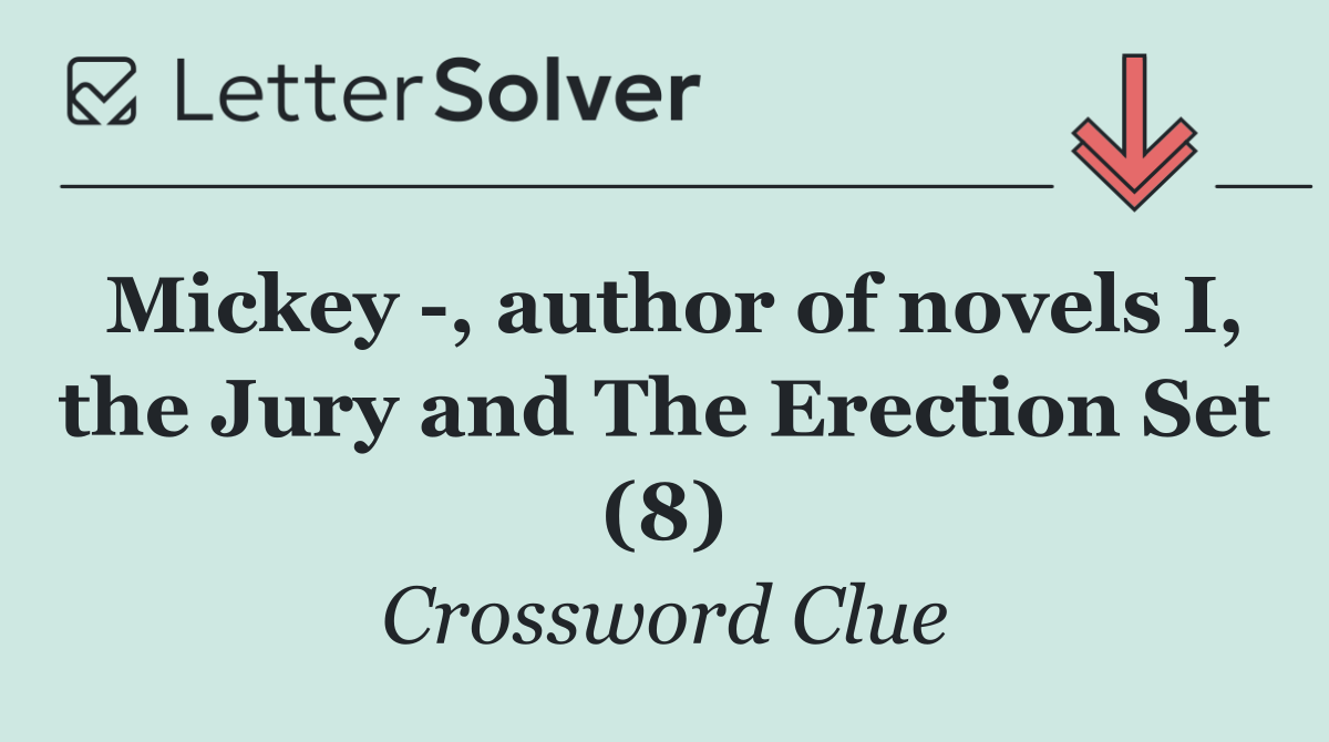Mickey  , author of novels I, the Jury and The Erection Set (8)