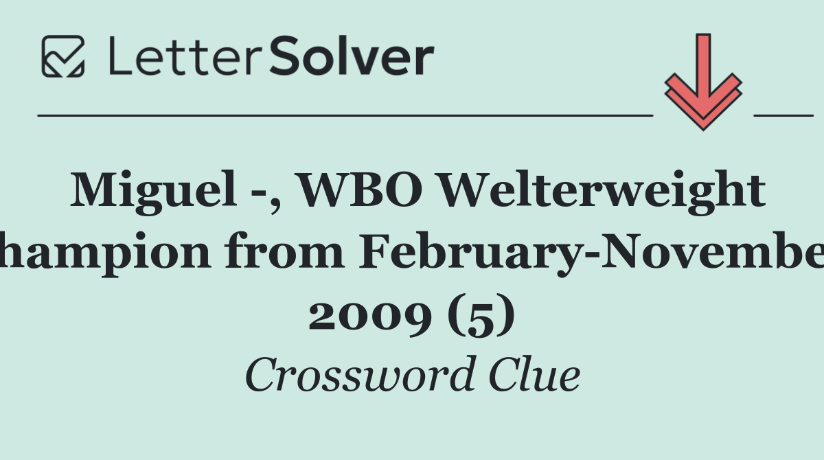 Miguel  , WBO Welterweight champion from February November 2009 (5)