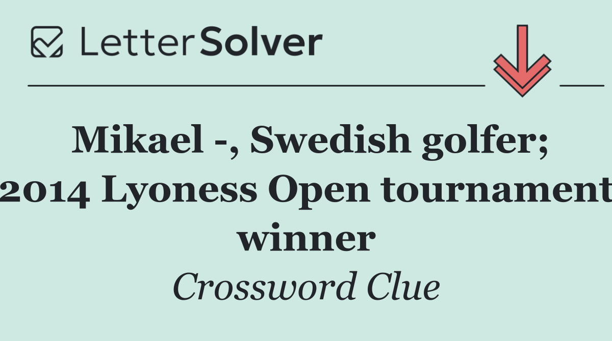 Mikael  , Swedish golfer; 2014 Lyoness Open tournament winner