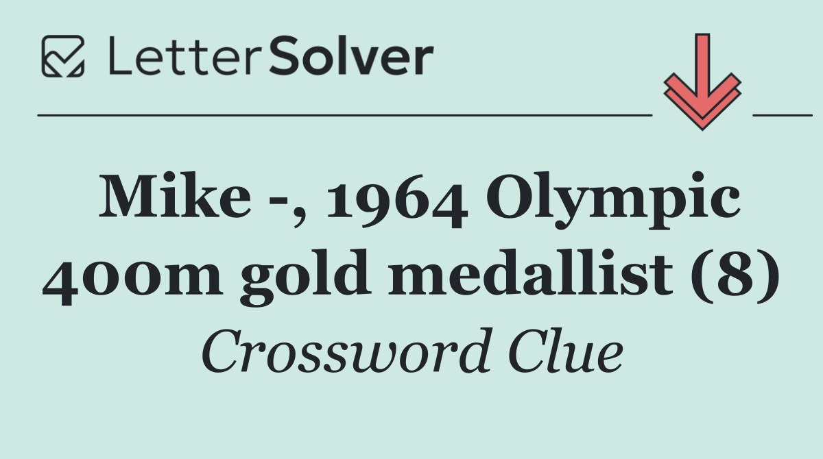 Mike  , 1964 Olympic 400m gold medallist (8)