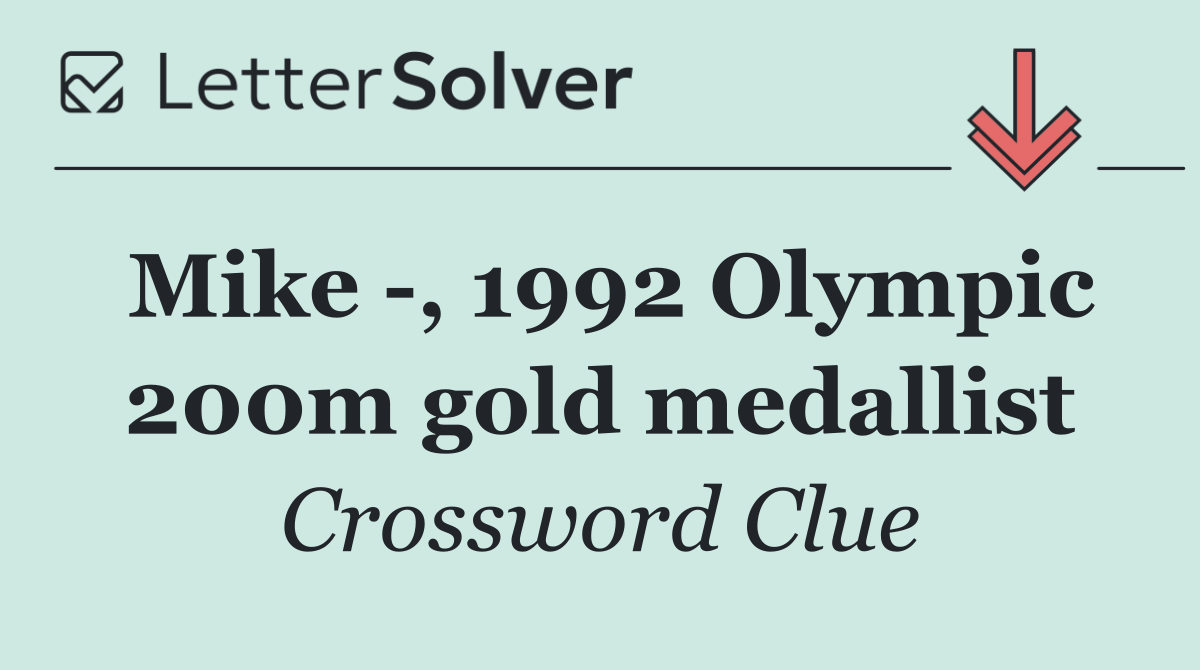 Mike  , 1992 Olympic 200m gold medallist