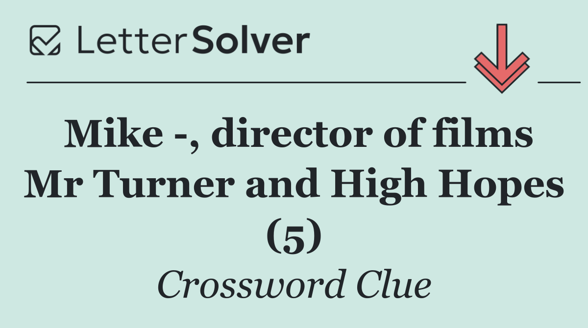 Mike  , director of films Mr Turner and High Hopes (5)
