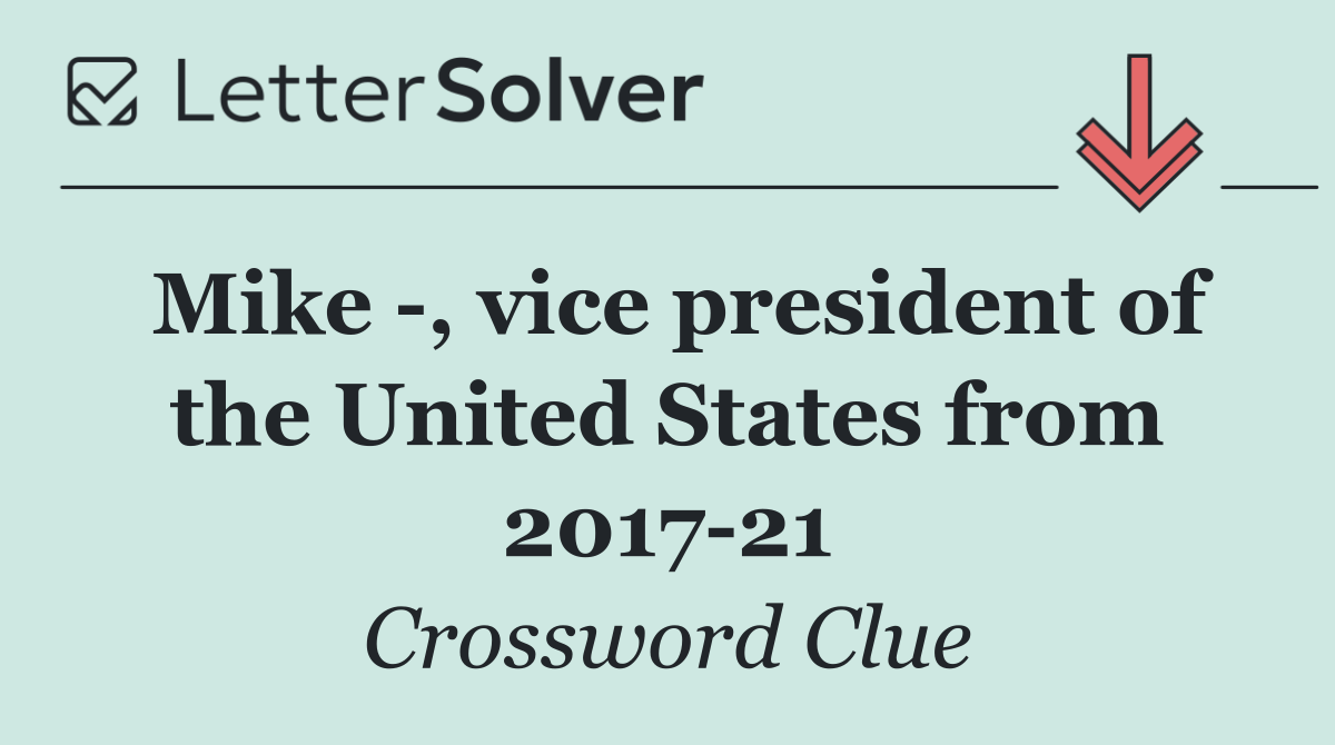 Mike  , vice president of the United States from 2017 21