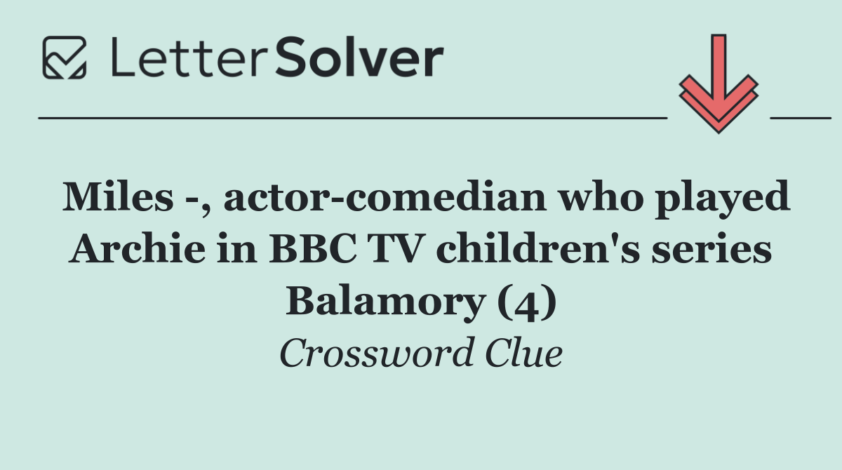 Miles  , actor comedian who played Archie in BBC TV children's series Balamory (4)