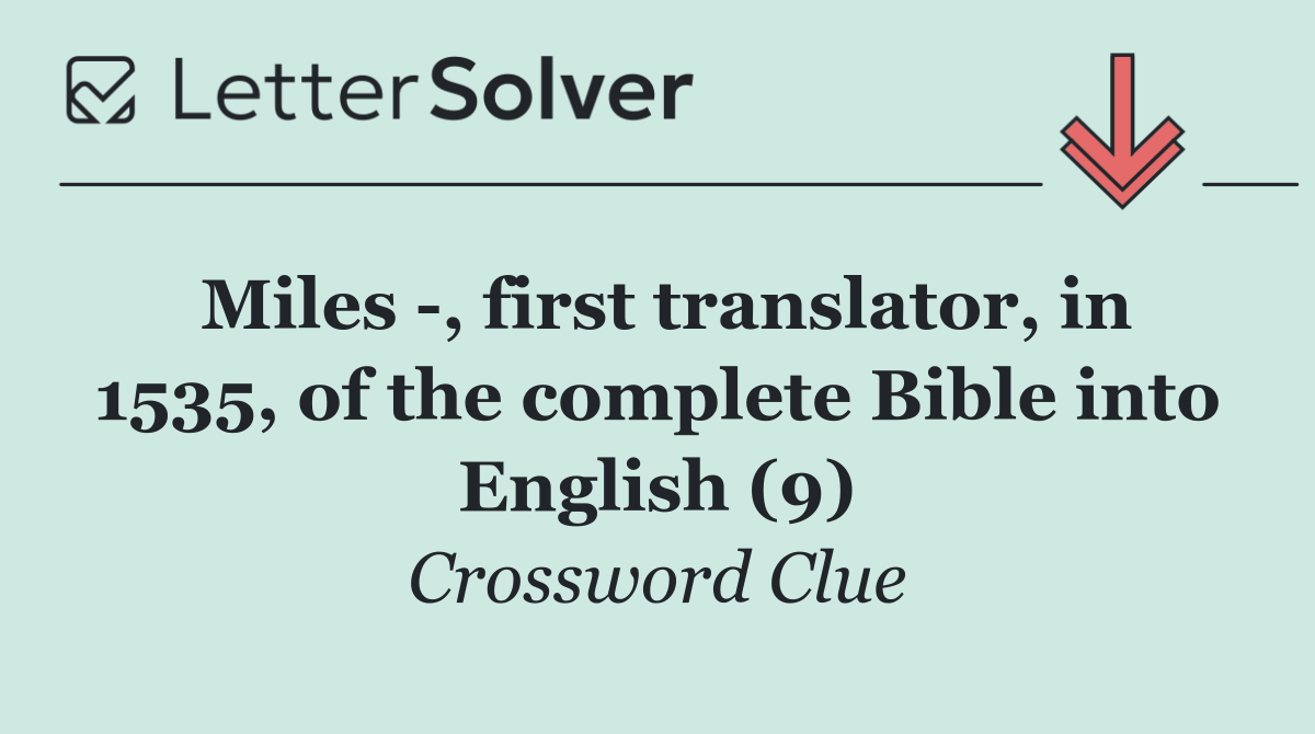 Miles  , first translator, in 1535, of the complete Bible into English (9)