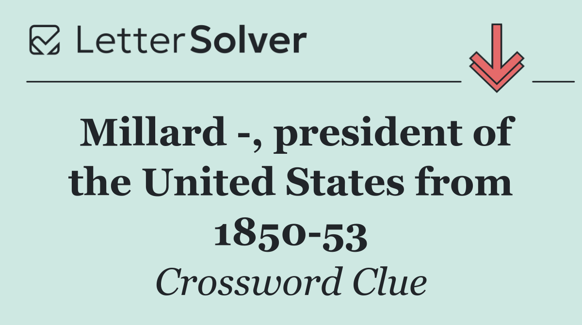 Millard  , president of the United States from 1850 53