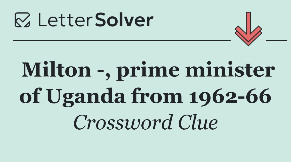 Milton  , prime minister of Uganda from 1962 66