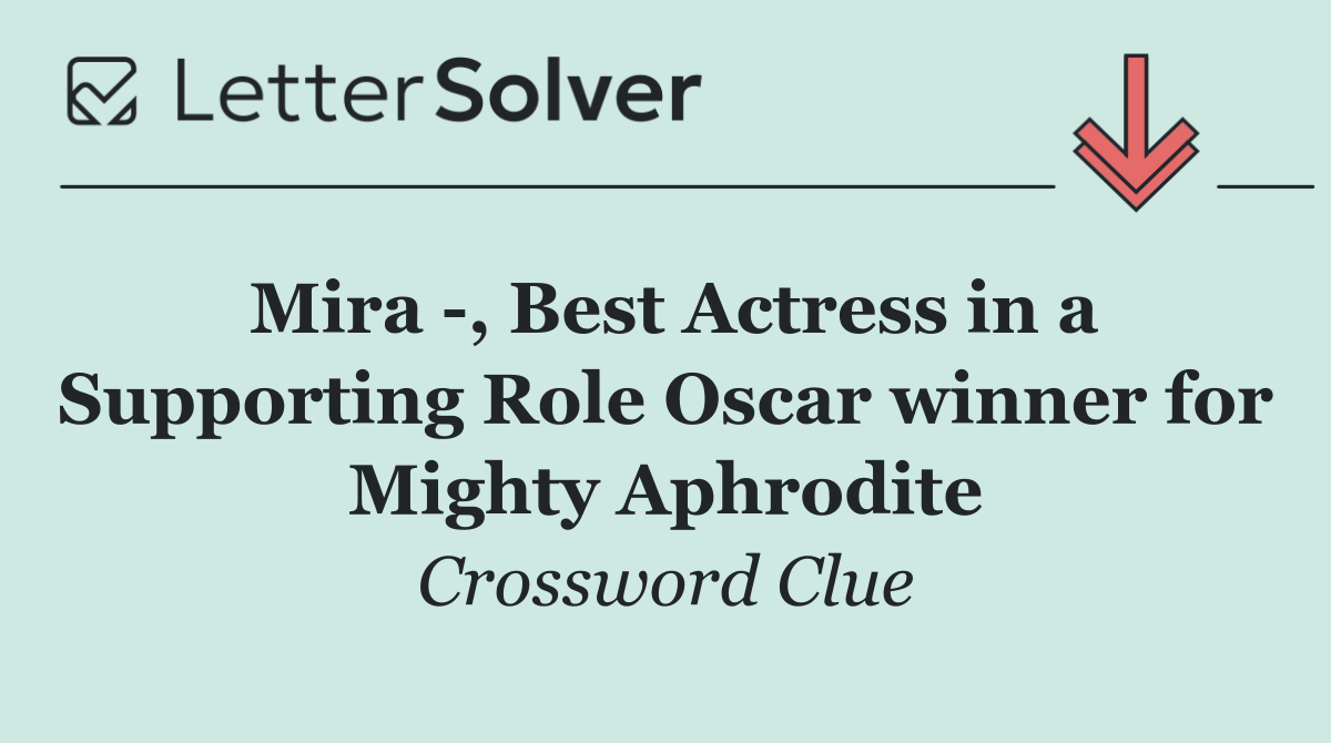 Mira  , Best Actress in a Supporting Role Oscar winner for Mighty Aphrodite