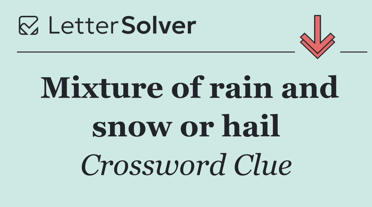 Mixture of rain and snow or hail