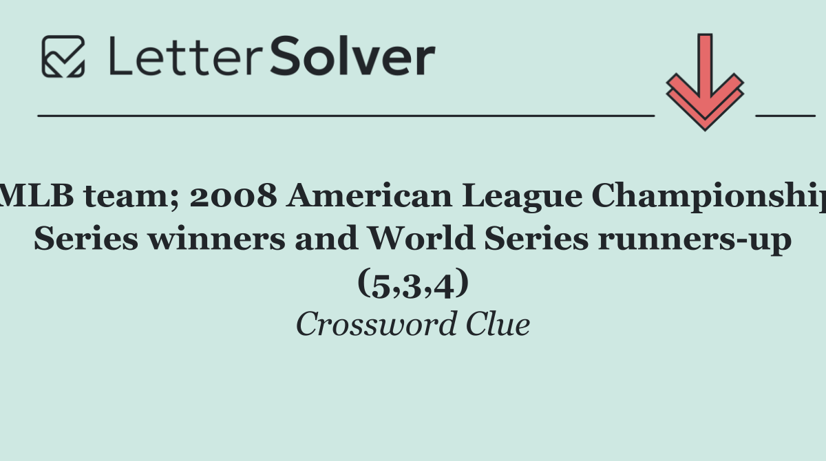 MLB team; 2008 American League Championship Series winners and World Series runners up (5,3,4)