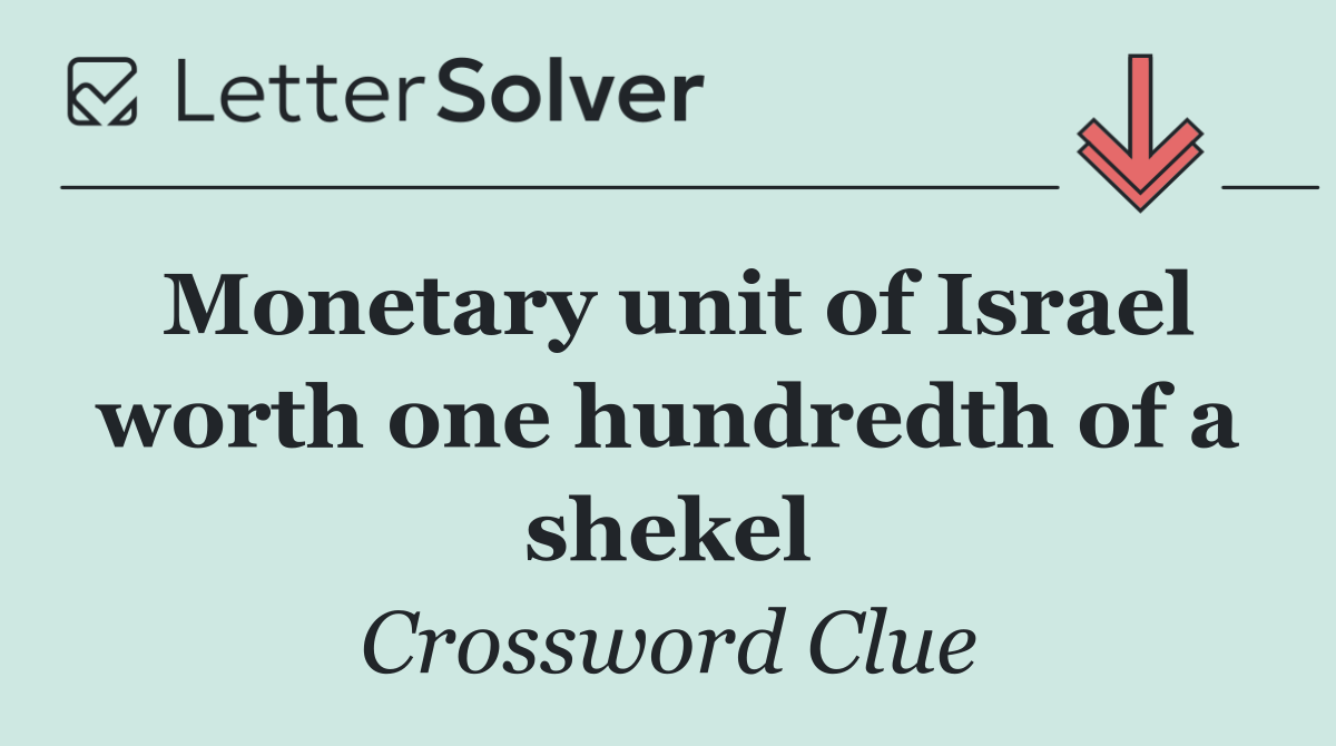 Monetary unit of Israel worth one hundredth of a shekel