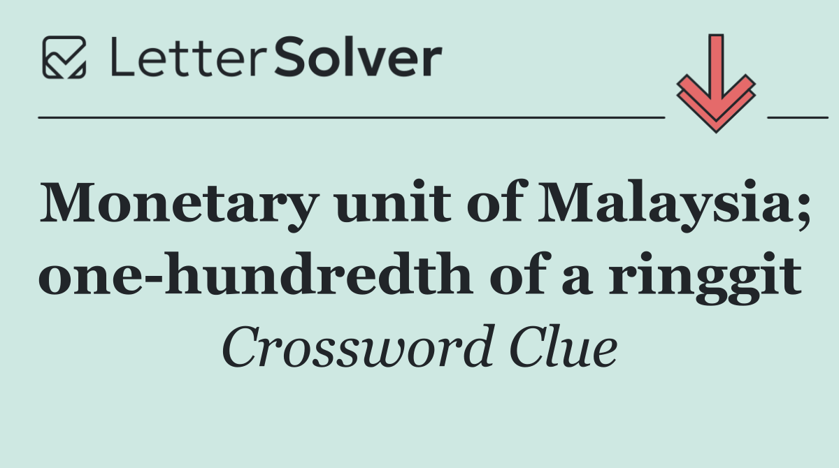 Monetary unit of Malaysia; one hundredth of a ringgit