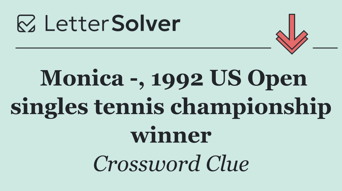 Monica  , 1992 US Open singles tennis championship winner