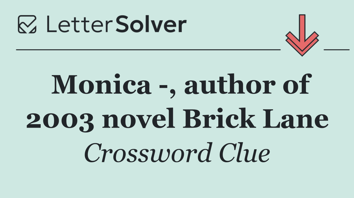 Monica  , author of 2003 novel Brick Lane