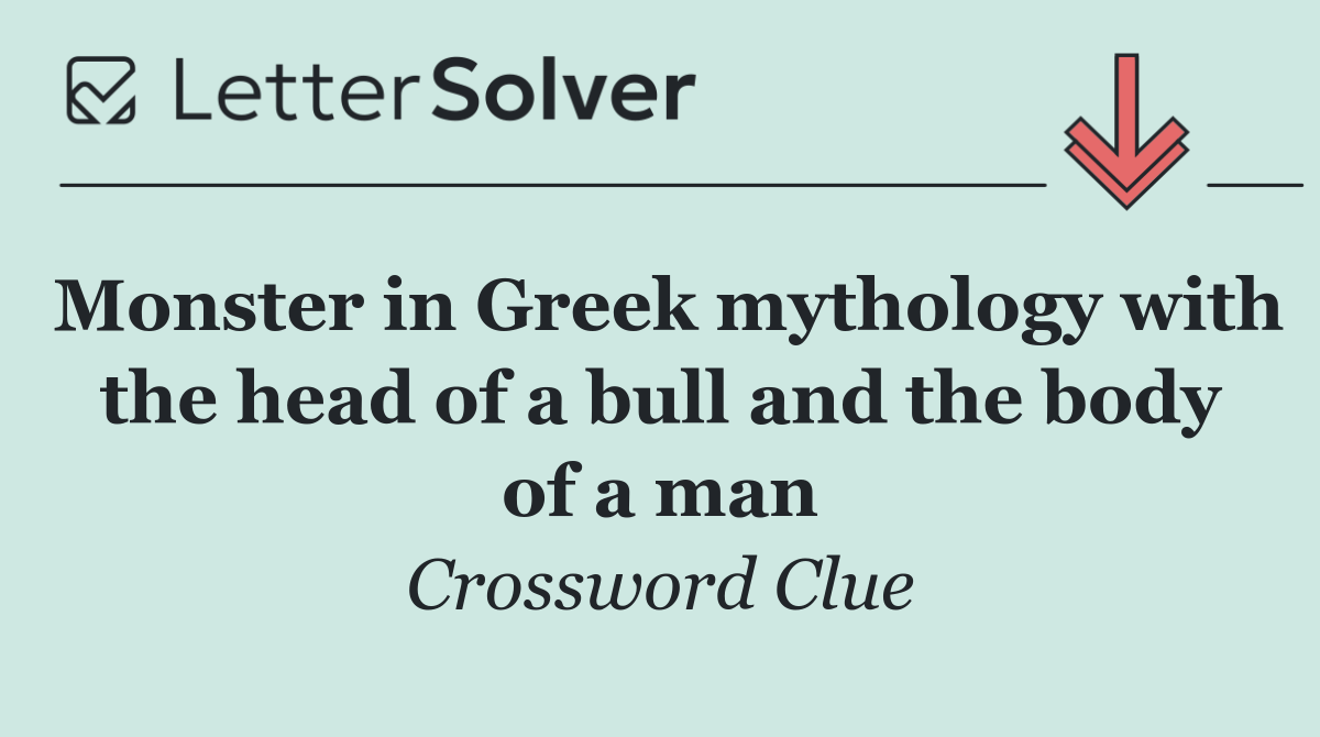 Monster in Greek mythology with the head of a bull and the body of a man