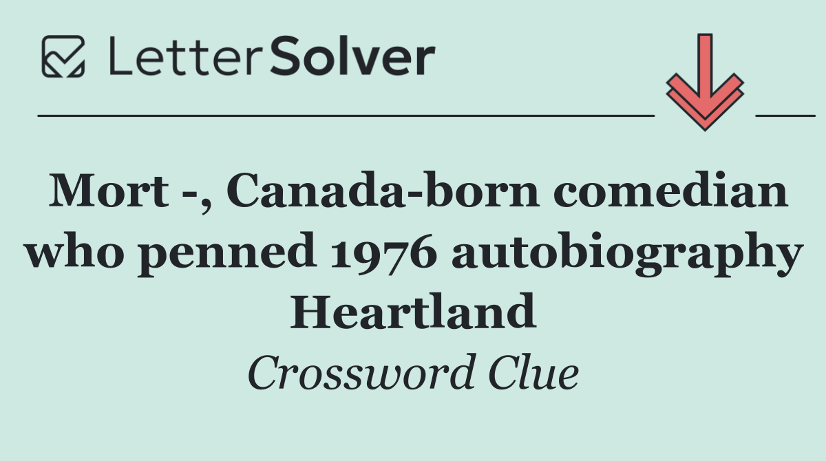 Mort  , Canada born comedian who penned 1976 autobiography Heartland