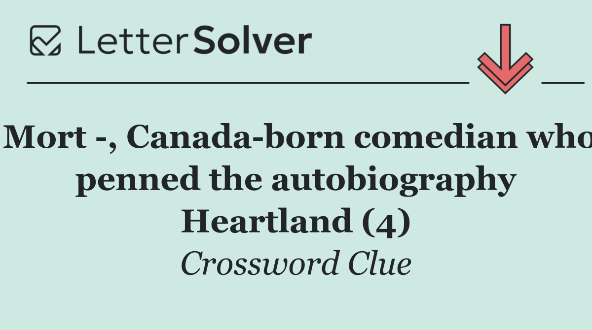 Mort  , Canada born comedian who penned the autobiography Heartland (4)